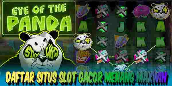 Daftar Situs Judi Slot Gacor Resmi Terpercaya Menang Maxwin Eye of the Panda